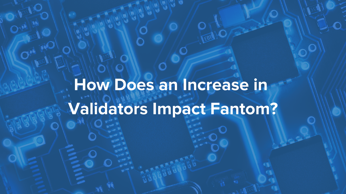 How Does an Increase in Validators Impact Fantom?