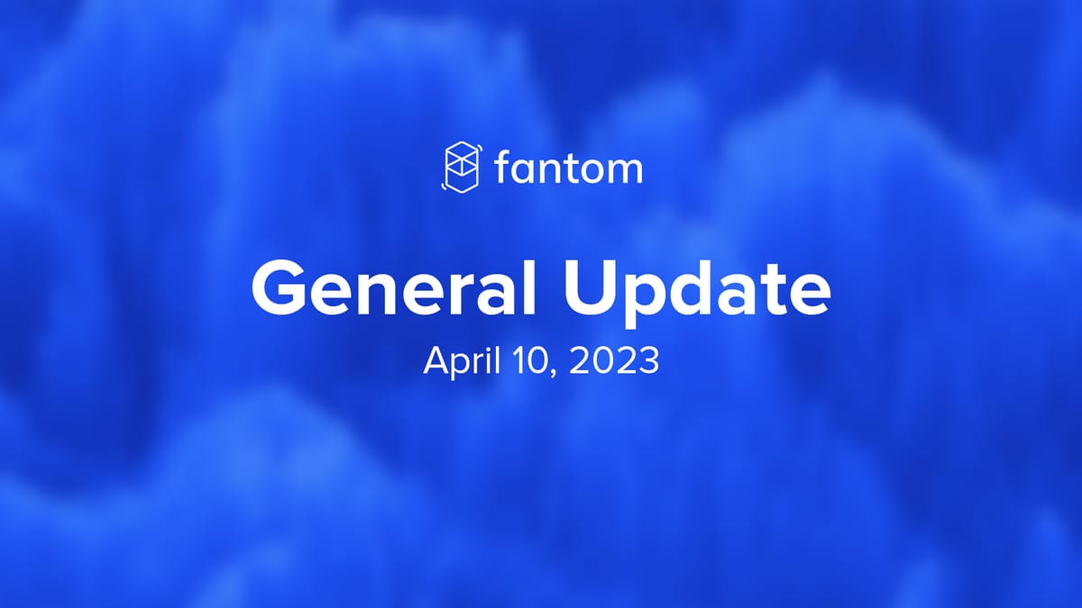 Fantom General Update | April 10, 2023