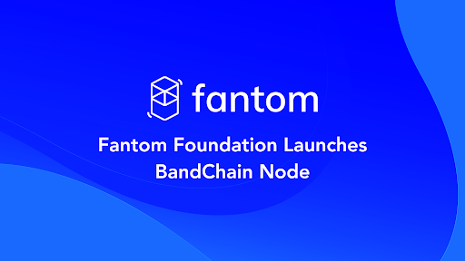 Fantom strengthens strategic partnership with Band Protocol by Launching BandChain Node