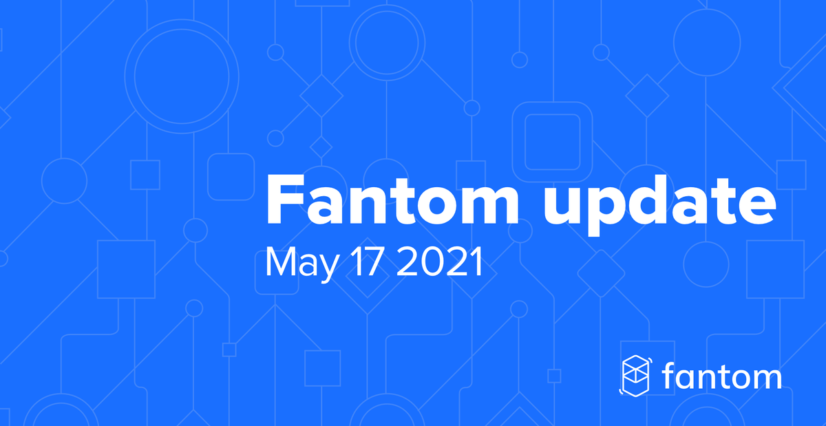 Fantom General Update | May 17 2021