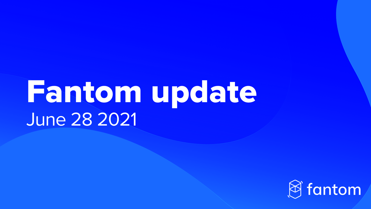 Fantom General Update | June 28 2021