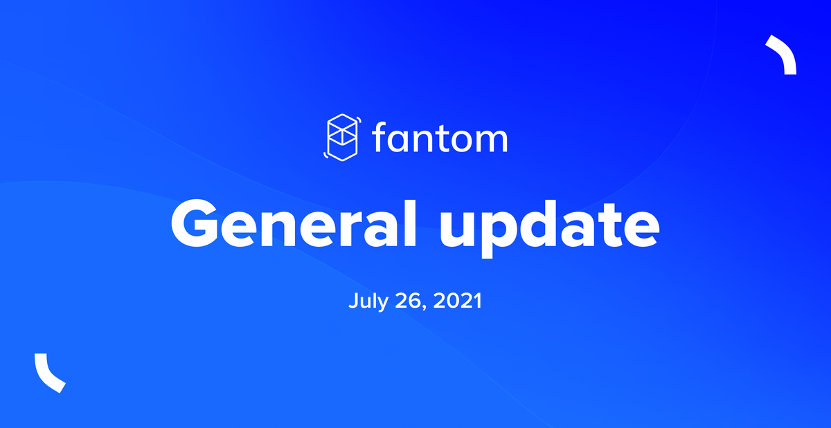 Fantom General Update | July 26 2021