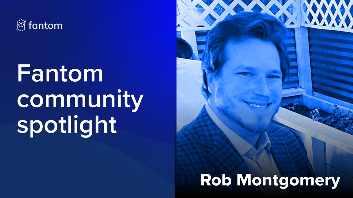 Fantom Community Spotlight - Rob Montgomery