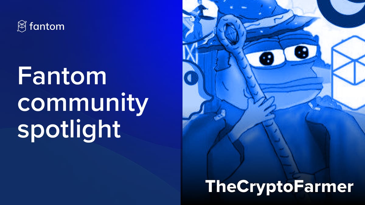 Fantom Community Spotlight - The Crypto Farmer