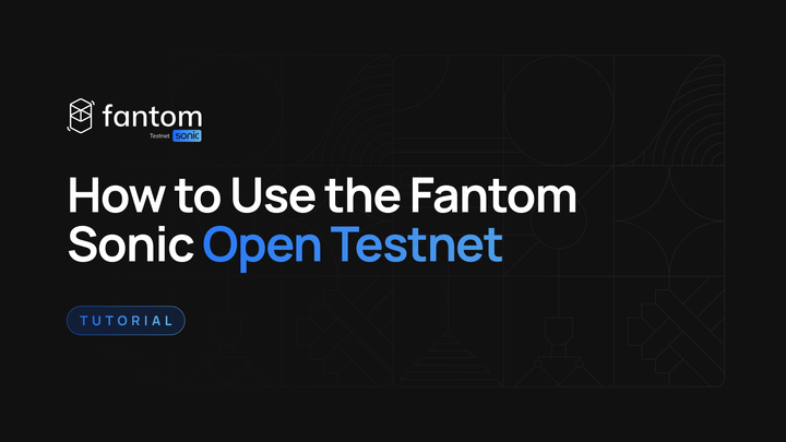 How to Use the Fantom Sonic Open Testnet