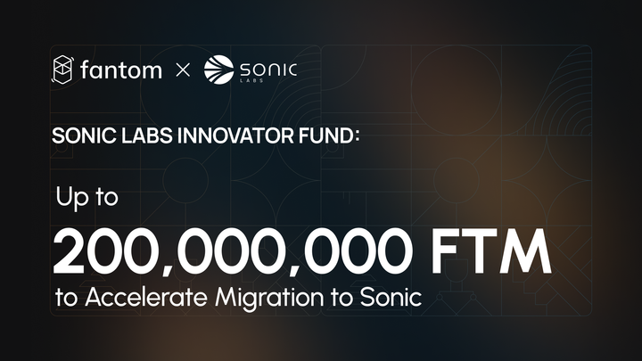 Sonic Labs Innovator Fund: Up to 200,000,000 FTM to Accelerate Migration to Sonic