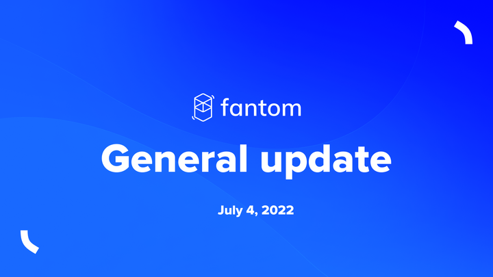 Fantom General Update | July 04 2022