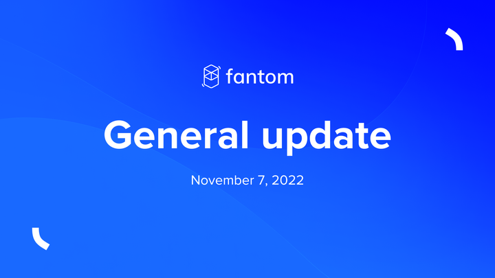 Fantom General Update | November 07 2022