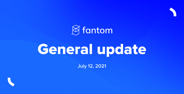 Fantom General Update | July 12 2021